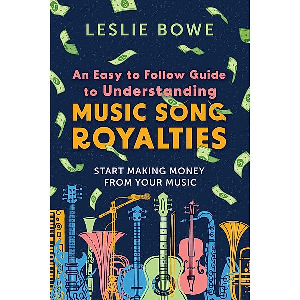 An Easy To Follow Guide To Understanding Music Song Royalties, Leslie Bowe