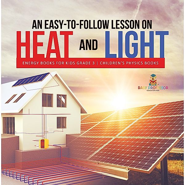 An Easy-to-Follow Lesson on Heat and Light | Energy Books for Kids Grade 3 | Children's Physics Books / Baby Professor, Baby