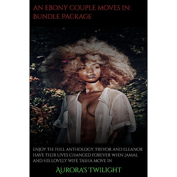 An Ebony Couple Moves In: Complete Bundle Package / An Ebony Couple Moves In, Aurora's Twilight