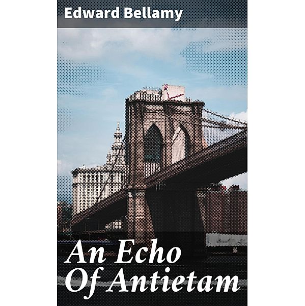 An Echo Of Antietam, Edward Bellamy