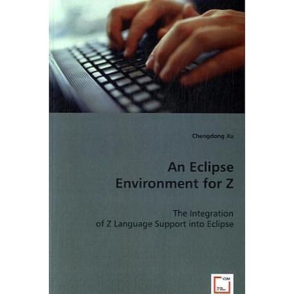 An Eclipse Environment for Z, Chengdong Xu