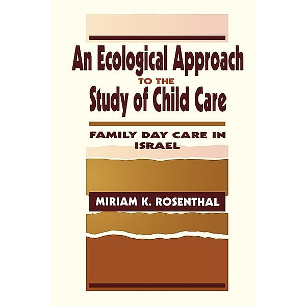 An Ecological Approach To the Study of Child Care, Miriam K. Rosenthal