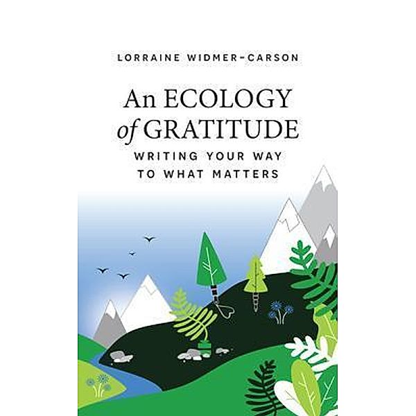 An Ecology of Gratitude, Lorraine Widmer-Carson