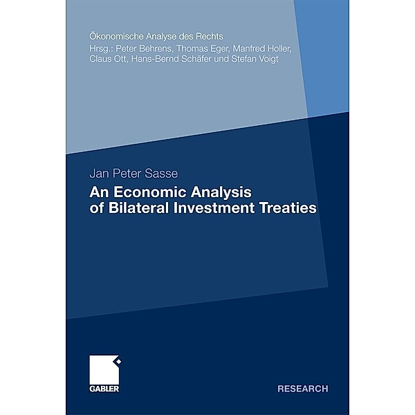 An Economic Analysis of Bilateral Investment Treaties / Ökonomische Analyse des Rechts, Jan Peter Sasse