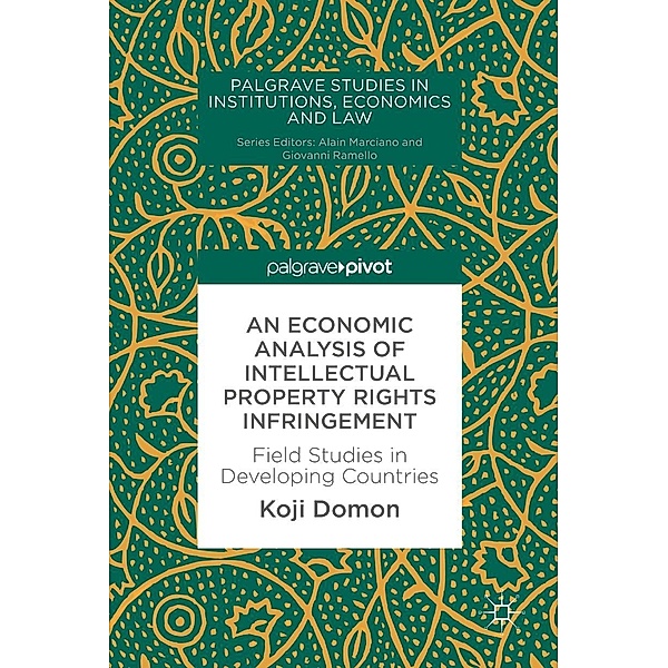 An Economic Analysis of Intellectual Property Rights Infringement / Palgrave Studies in Institutions, Economics and Law, Koji Domon