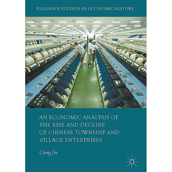 An Economic Analysis of the Rise and Decline of Chinese Township and Village Enterprises / Palgrave Studies in Economic History, Cheng Jin