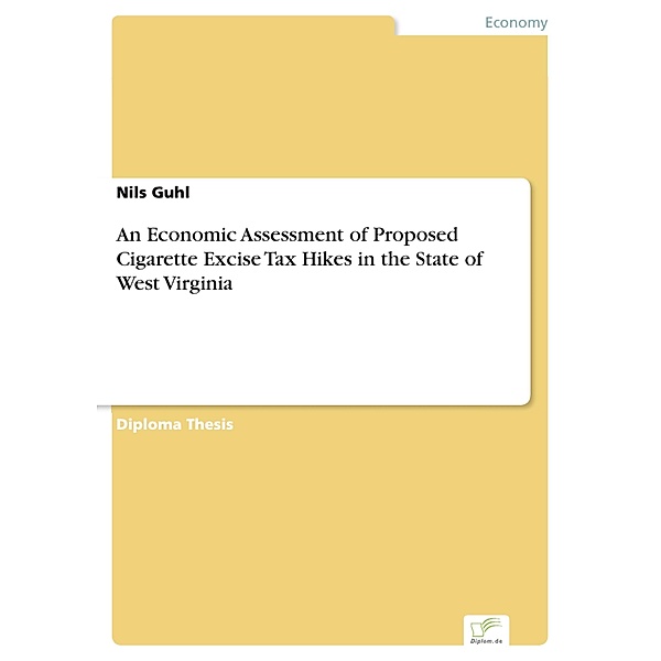 An Economic Assessment of Proposed Cigarette Excise Tax Hikes in the State of West Virginia, Nils Guhl