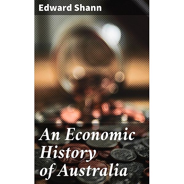 An Economic History of Australia, Edward Shann