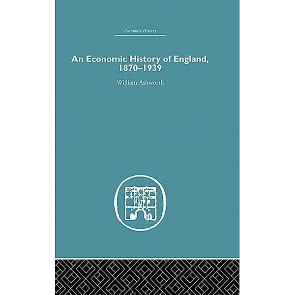 An Economic History of England 1870-1939, William Ashworth