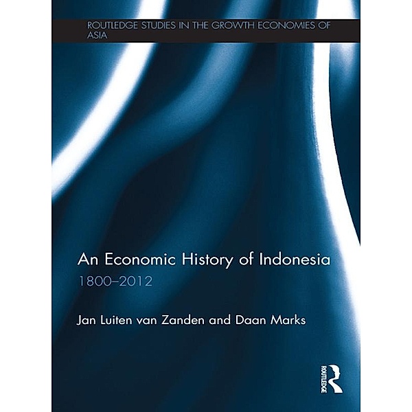 An Economic History of Indonesia / Routledge Studies in the Growth Economies of Asia, Jan Luiten van Zanden, Daan Marks