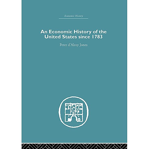 An Economic History of the United States Since 1783, Francis G. Walett