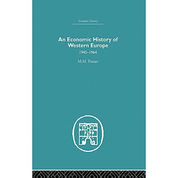 An Economic History of Western Europe 1945-1964, M. M Postan