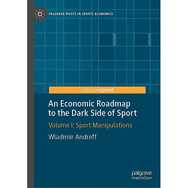 An Economic Roadmap to the Dark Side of Sport / Palgrave Pivots in Sports Economics, Wladimir Andreff