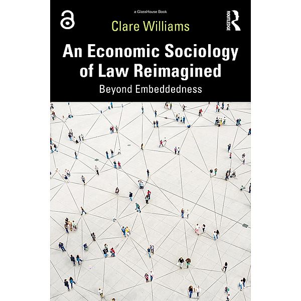 An Economic Sociology of Law Reimagined, Clare Williams