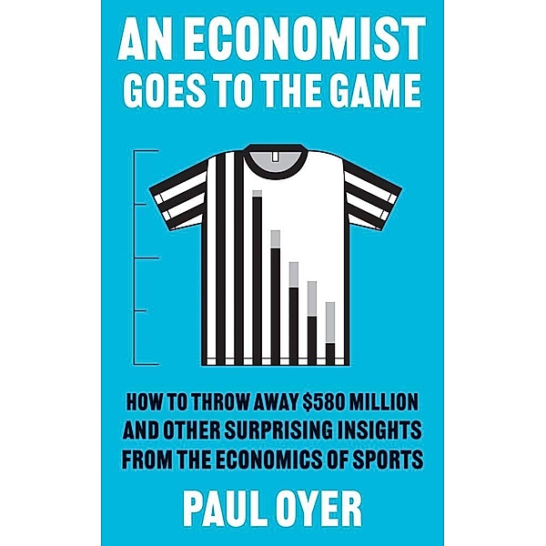 An Economist Goes to the Game, Paul Oyer