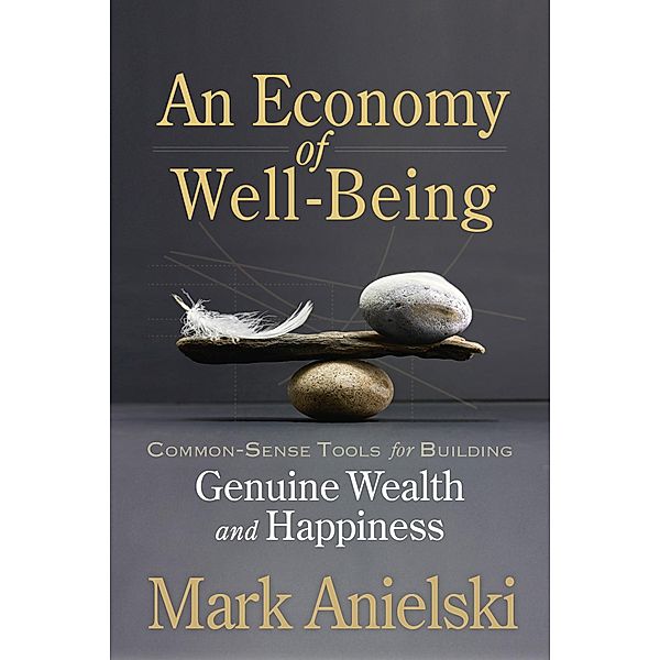 An Economy of Well-Being, Mark Anielski