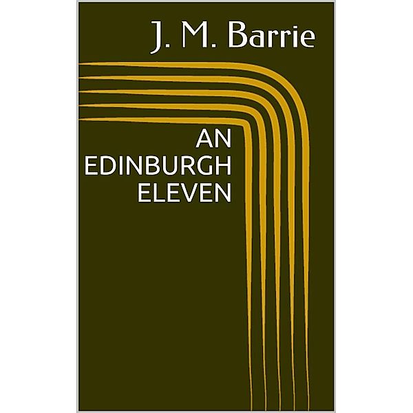 An Edinburgh Eleven, J. M. Barrie