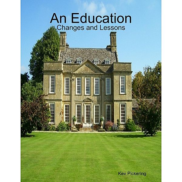 An Education: Changes and Lessons, Kev Pickering