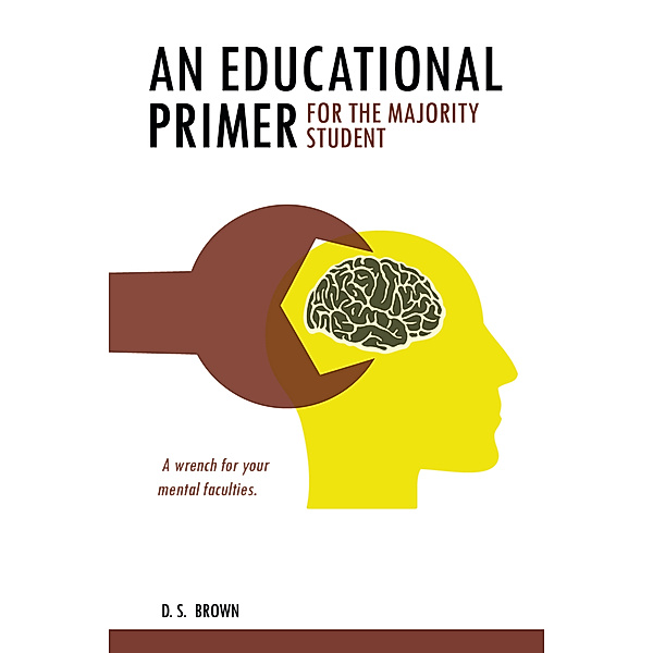 An Educational Primer for the Majority Student, D.S. Brown