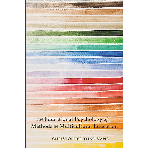 An Educational Psychology of Methods in Multicultural Education / Educational Psychology Bd.6, Christopher Thao Vang