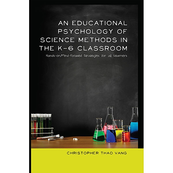 An Educational Psychology of Science Methods in the K-6 Classroom, Christopher Thao Vang