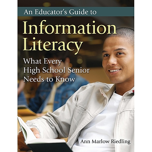 An Educator's Guide to Information Literacy, Ann Marlow Riedling Ph. D.