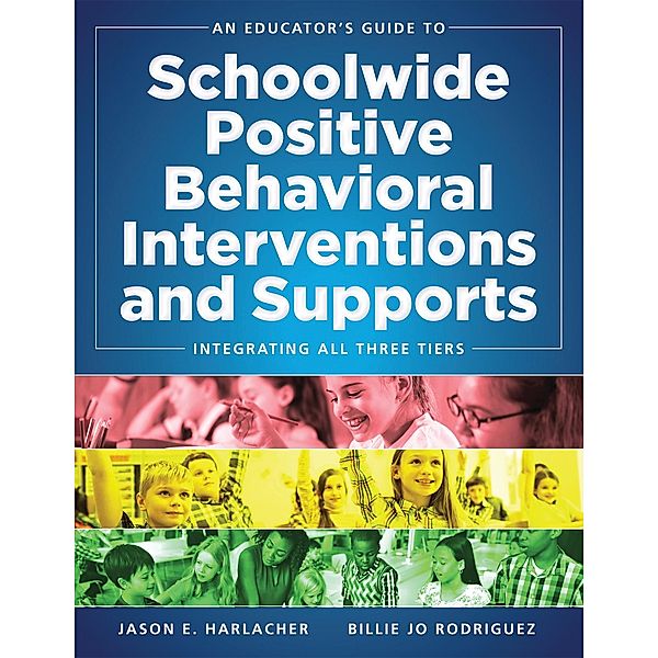 An Educator's Guide to Schoolwide Positive Behavioral Inteventions and Supports, Jason E. Harlacher, Billie Jo Rodriquez
