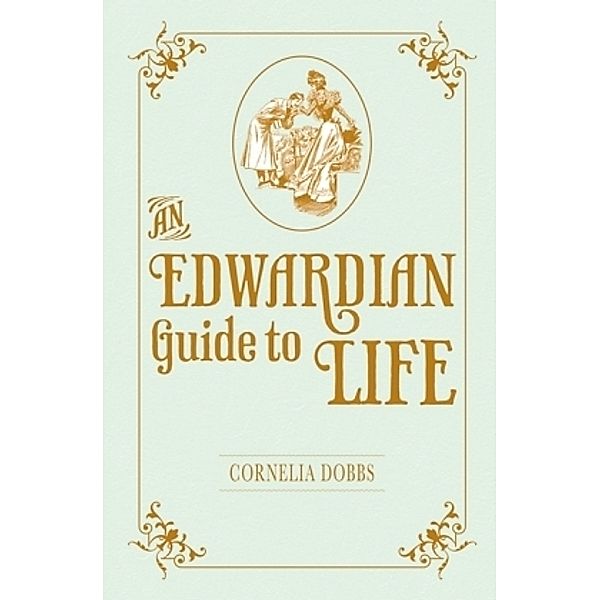 An Edwardian Guide To Life, Cornelia Dobbs