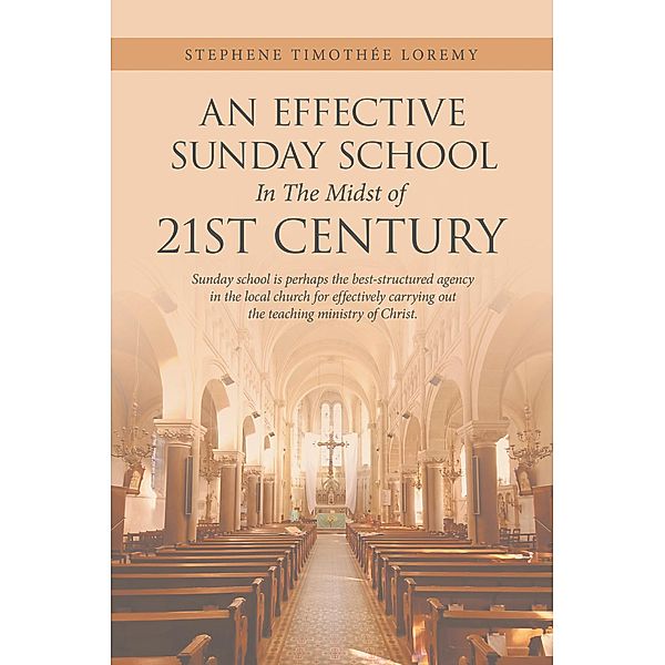 An Effective Sunday School in the Midst of 21St Century, Stephene Timothée Loremy