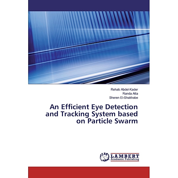 An Efficient Eye Detection and Tracking System based on Particle Swarm, Rehab Abdel-Kader, Randa Atta, Sheren El-Shakhabe