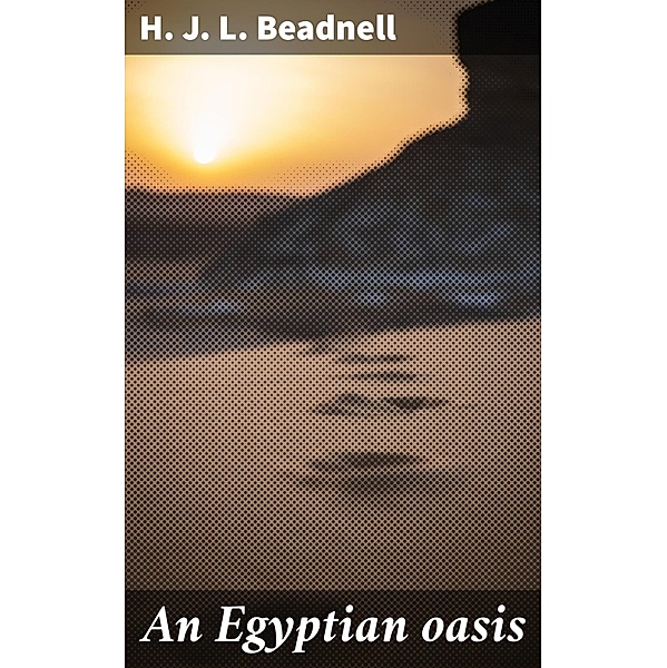 An Egyptian oasis, H. J. L. Beadnell