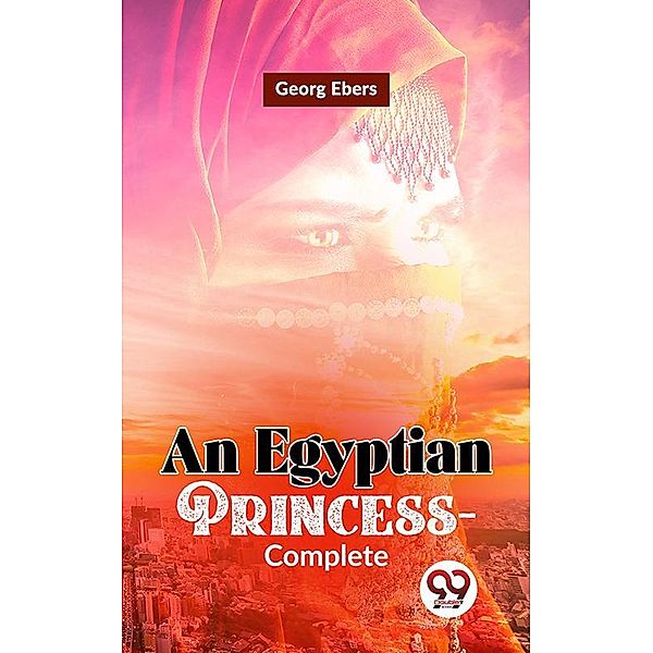 An Egyptian Princess-Complete, Georg Ebers