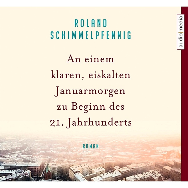 An einem klaren eiskalten Januarmorgen zu Beginn des 21. Jahrhunderts, 4 Audio-CDs, Roland Schimmelpfennig
