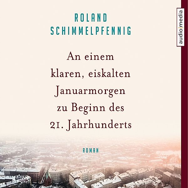 An einem klaren, eiskalten Januarmorgen zu Beginn des 21. Jahrhunderts, Roland Schimmelpfennig