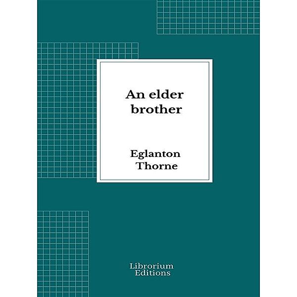 An elder brother / Juvenile Fiction, Eglanton Thorne