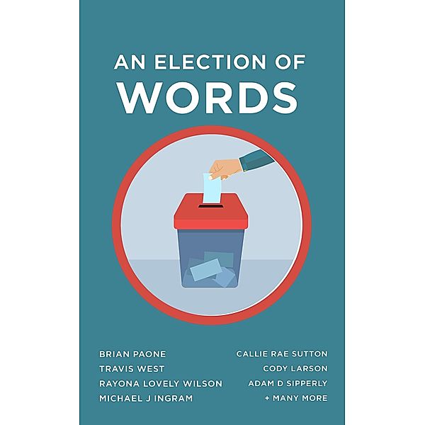 An Election of Words / Of Words Bd.8, Brian Paone, Travis West, Rayona Lovely Wilson, Michael J Ingram, Callie Rae Sutton, Cody Larson, Adam D Sipperly
