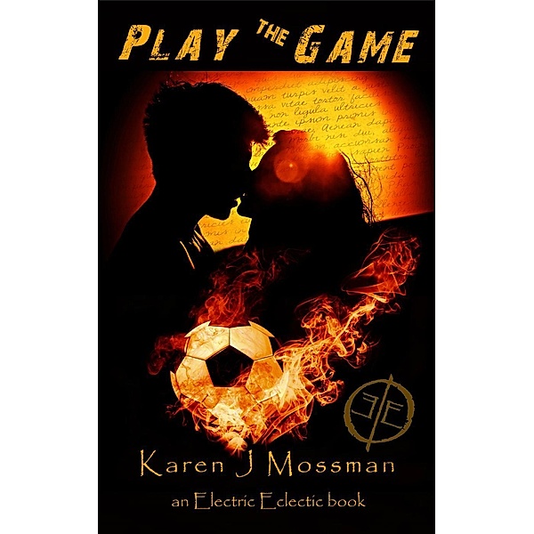 An Electric Eclectic Book: Play The Game (An Electric Eclectic Book), Karen J Mossman