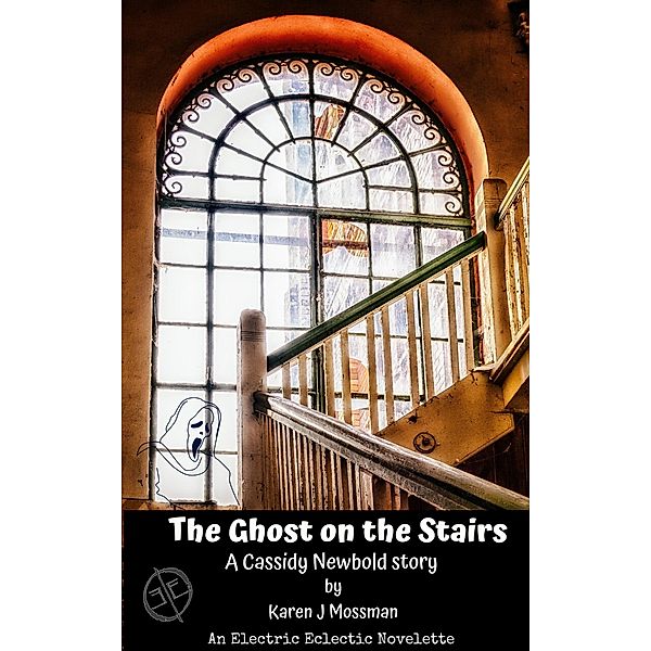 An Electric Eclectic Book: The Ghost on the Stairs (An Electric Eclectic Book), Karen J Mossman