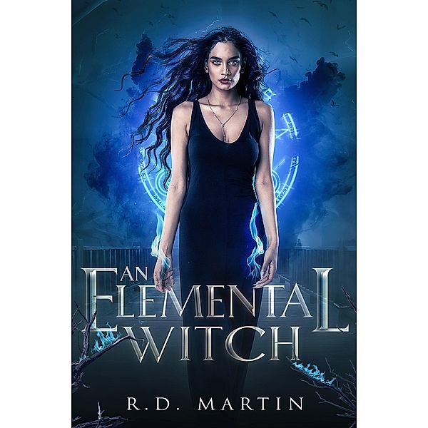 An Elemental Witch (Bella Flores Urban Fantasy, #1) / Bella Flores Urban Fantasy, R. D. Martin