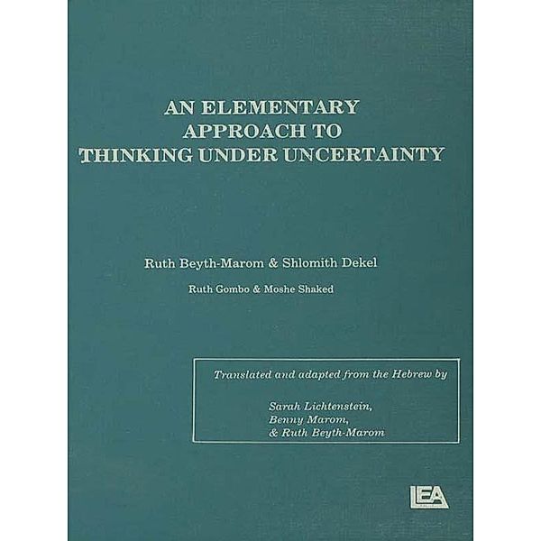 An Elementary Approach To Thinking Under Uncertainty, Ruth Beyth-Marom, Shlomith Dekel, Ruth Gombo, Moshe Shaked