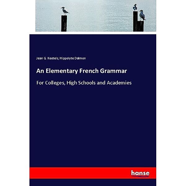 An Elementary French Grammar, Jean G. Keetels, Hippolyte Dalmon