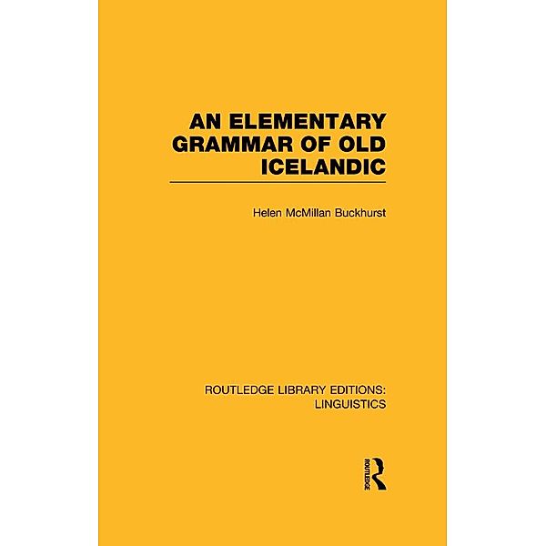 An Elementary Grammar of Old Icelandic (RLE Linguistics E: Indo-European Linguistics), Helen MacMillan Buckhurst