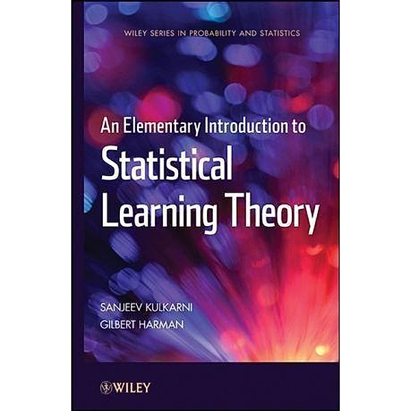 An Elementary Introduction to Statistical Learning Theory / Wiley Series in Probability and Statistics, Sanjeev Kulkarni, Gilbert Harman