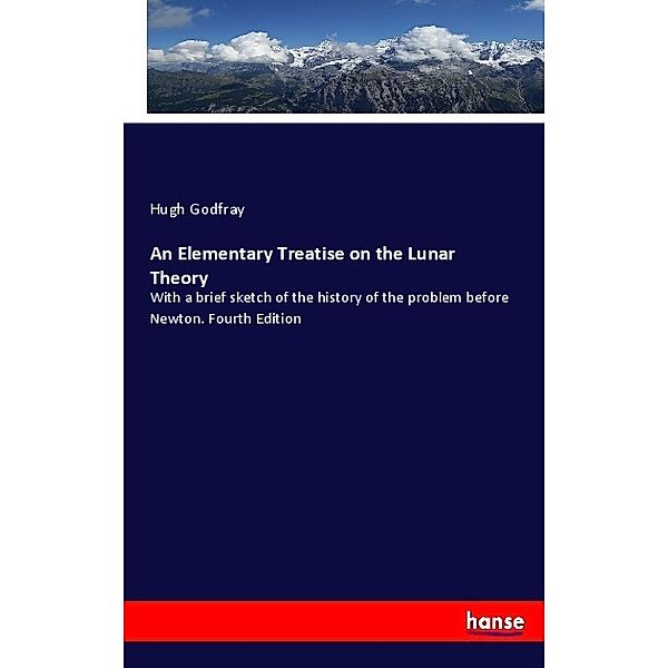 An Elementary Treatise on the Lunar Theory, Hugh Godfray