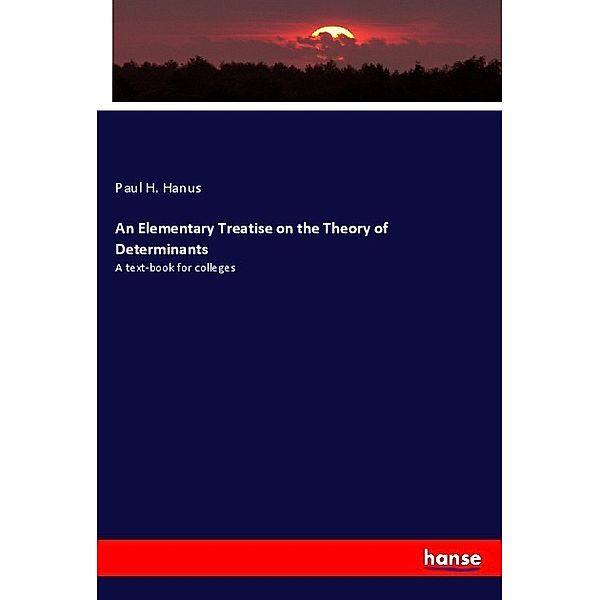 An Elementary Treatise on the Theory of Determinants, Paul H. Hanus