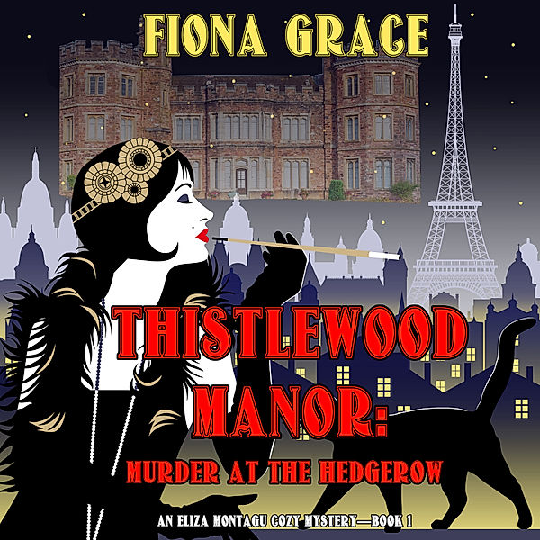 An Eliza Montagu Cozy Mystery - 1 - Thistlewood Manor: Murder at the Hedgerow (An Eliza Montagu Cozy Mystery—Book 1), Fiona Grace