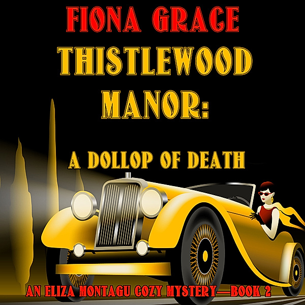 An Eliza Montagu Cozy Mystery - 2 - Thistlewood Manor: A Dollop of Death (An Eliza Montagu Cozy Mystery—Book 2), Fiona Grace