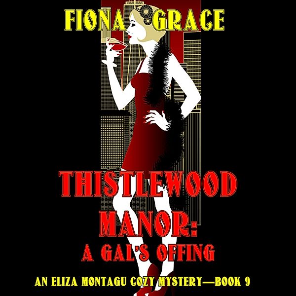 An Eliza Montagu Cozy Mystery - 9 - Thistlewood Manor: A Gal's Offing (An Eliza Montagu Cozy Mystery—Book 9), Fiona Grace