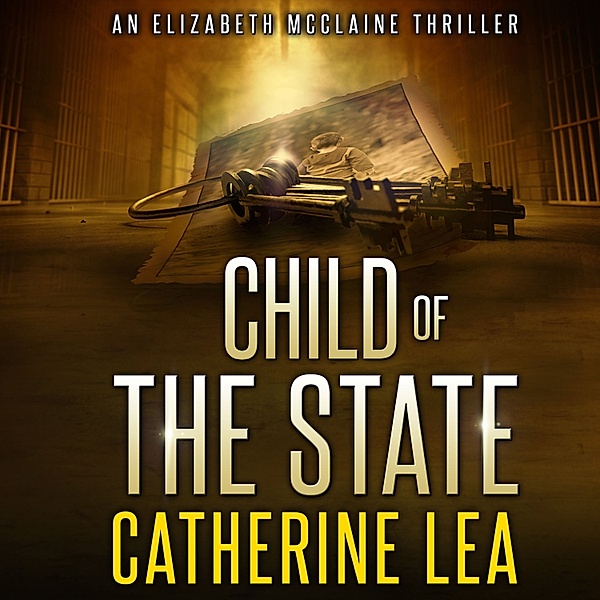 An Elizabeth McClaine Thriller - 2 - Child of the State, Catherine Lea