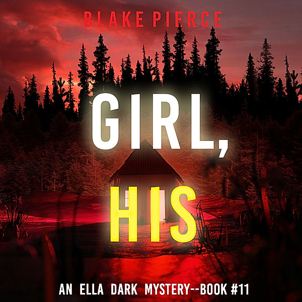 An Ella Dark FBI Suspense Thriller - 11 - Girl, His (An Ella Dark FBI Suspense Thriller—Book 11), Blake Pierce